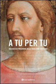 A tu per tu. Raccolta di preghiere della tradizione cristiana - Librerie.coop