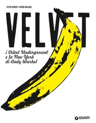 Velvet. I Velvet Underground e la New York di Andy Warhol - Librerie.coop