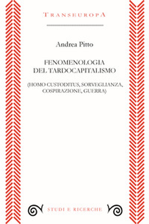 Fenomenologia del tardocapitalismo (Homo custoditus, sorveglianza, cospirazione, guerra) - Librerie.coop Fenomenologia del tardocapitalismo (Homo custoditus, sorveglianza, cospirazione, guerra) - Librerie.coop