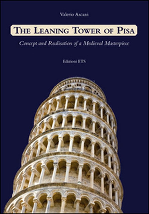 Leaning tower of Pisa. Concept and realisation of a medieval masterpiece - Librerie.coop Leaning tower of Pisa. Concept and realisation of a medieval masterpiece - Librerie.coop