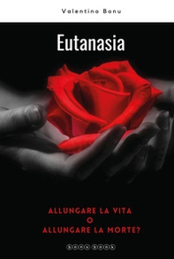 Eutanasia. Allungare la vita o allungare la morte? - Librerie.coop