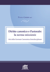 Diritto canonico e astoprale: la norma missionis. Atti della Giornata canonistica interdisciplinare - Librerie.coop