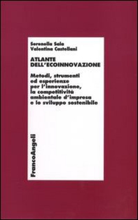 Atlante dell'ecoinnovazione. Metodi, strumenti ed esperienze per l'innovazione, la competitività ambientale d'impresa e lo sviluppo sostenibile - Librerie.coop