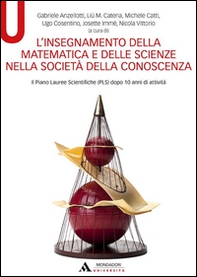 L'insegnamento della matematica e delle scienze nella società della conoscenza. Il Piano Lauree Scientifiche (PLS) dopo 10 anni di attività - Librerie.coop