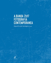 A.Banda 2017. Fotografia contemporanea. Appunti sulla Sardegna - Librerie.coop