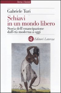 Schiavi in un mondo libero. Storia dell'emancipazione dall'età moderna a oggi - Librerie.coop
