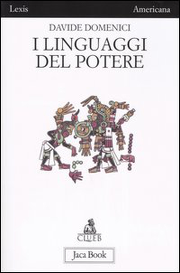 I linguaggi del potere. Arti e propaganda nell'antica Mesoamerica - Librerie.coop I linguaggi del potere. Arti e propaganda nell'antica Mesoamerica - Librerie.coop