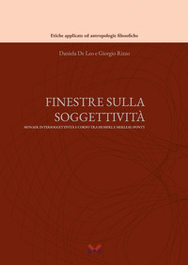 Finestre sulla soggettività: monadi, intersoggettività e corpo tra Husserl e Merleau-Ponty - Librerie.coop Finestre sulla soggettività: monadi, intersoggettività e corpo tra Husserl e Merleau-Ponty - Librerie.coop
