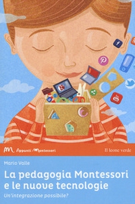 La pedagogia Montessori e le nuove tecnologie. Un'integrazione possibile? - Librerie.coop
