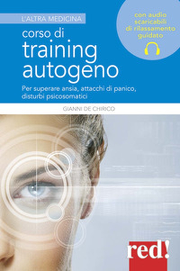 Corso di training autogeno. Per superare ansia, attacchi di panico, disturbi psicosomatici - Librerie.coop Corso di training autogeno. Per superare ansia, attacchi di panico, disturbi psicosomatici - Librerie.coop