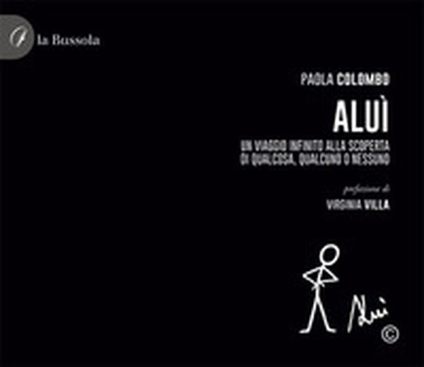 Aluì. Un viaggio infinito alla scoperta di qualcosa, qualcuno o nessuno - Librerie.coop