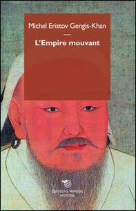 Gengis Khan. L'empire mouvant - Librerie.coop