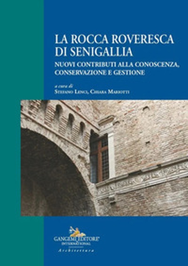 La Rocca Roveresca di Senigallia. Nuovi contributi alla conoscenza, conservazione e gestione - Librerie.coop