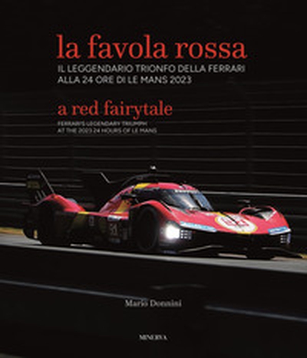 La favola rossa. Il leggendario trionfo della Ferrari alla 24 ore di Le Mans 2023. Ediz. italiana e inglese - Librerie.coop La favola rossa. Il leggendario trionfo della Ferrari alla 24 ore di Le Mans 2023. Ediz. italiana e inglese - Librerie.coop