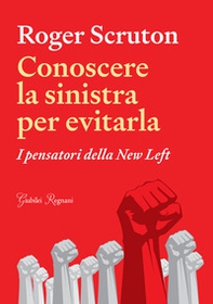 Conoscere la sinistra per evitarla. I pensatori della New Left - Librerie.coop