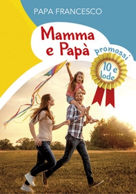 Mamma e papà. Promossi 10 e lode - Librerie.coop