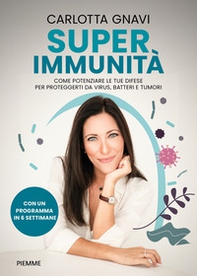 Super immunità. Come potenziare le tue difese per proteggerti da virus, batteri e tumori - Librerie.coop