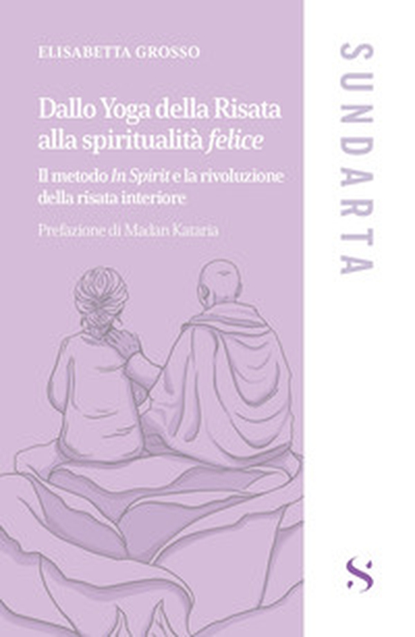 Dallo yoga della risata alla spiritualità felice. Il metodo «In Spirit» e la rivoluzione della risata interiore - Librerie.coop