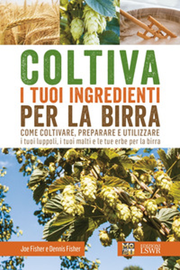 Coltiva i tuoi ingredienti per la birra. Come coltivare, preparare e utilizzare i tuoi luppoli, i tuoi malti e le tue erbe per la birra - Librerie.coop Coltiva i tuoi ingredienti per la birra. Come coltivare, preparare e utilizzare i tuoi luppoli, i tuoi malti e le tue erbe per la birra - Librerie.coop