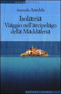 Isolatria. Viaggio nell'arcipelago della Maddalena - Librerie.coop