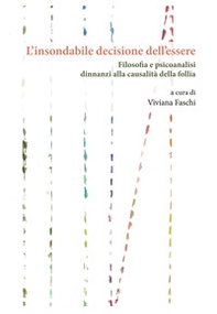 L'insondabile decisione dell'essere. Filosofia e psicoanalisi dinnanzi alla causalità della follia - Librerie.coop L'insondabile decisione dell'essere. Filosofia e psicoanalisi dinnanzi alla causalità della follia - Librerie.coop