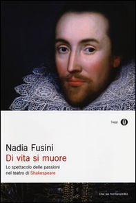 Di vita si muore. Lo spettacolo delle passioni nel teatro di Shakespeare - Librerie.coop