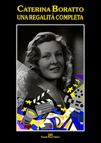 Caterina Boratto. Una regalità completa. Attrice e diva degli anni '30. Icona di Fellini e Pasolini - Librerie.coop