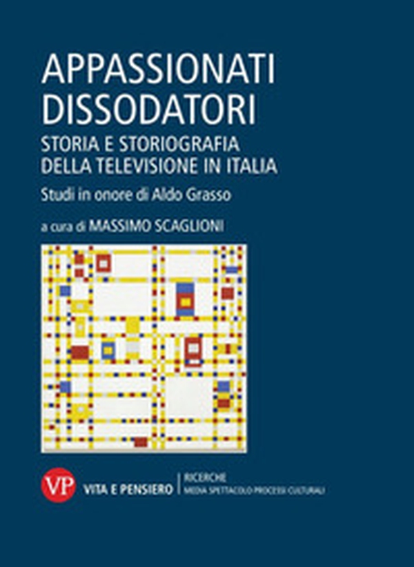 Appassionati dissodatori. Storia e storiografia della televisione in Italia. Studi in onore di Aldo Grasso - Librerie.coop Appassionati dissodatori. Storia e storiografia della televisione in Italia. Studi in onore di Aldo Grasso - Librerie.coop