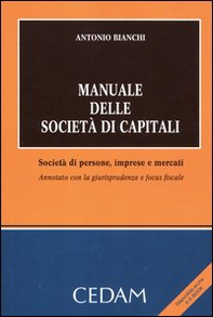 Manuale delle società di capitali. Società di persone, imprese e mercati. Annotato con la giurisprudenza e focus fiscale - Librerie.coop