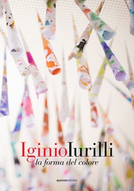 Iginio Iurilli. La forma del colore - Librerie.coop