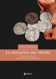 La dinastia dei Severi. Pillole di storia, schegge di numismatica - Librerie.coop La dinastia dei Severi. Pillole di storia, schegge di numismatica - Librerie.coop