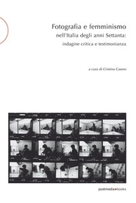 Fotografia e femminismo nell'Italia degli anni Settanta. Rispecchiamento, indagine critica e testimonianza - Librerie.coop