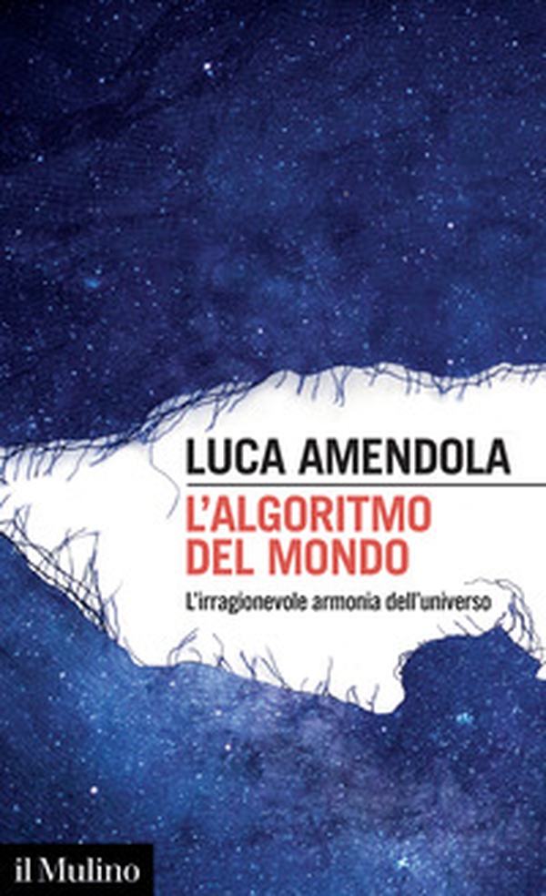 L'algoritmo del mondo. L'irragionevole armonia dell'universo - Librerie.coop L'algoritmo del mondo. L'irragionevole armonia dell'universo - Librerie.coop