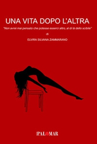 Una vita dopo l'altra. Non avrei mai pensato che potesse esserci altro, al di là dello scibile - Librerie.coop