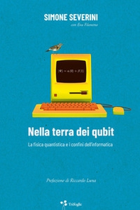 Nella terra dei qubit. La fisica quantistica e i confini dell'informatica - Librerie.coop