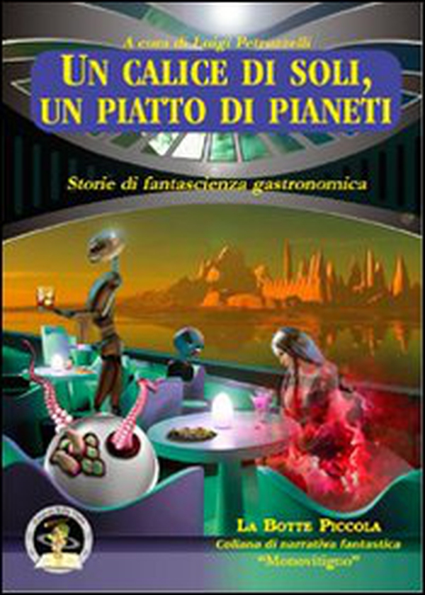 Un calice di soli, un piatto di pianeti. Storie di fantascienza gastronomica - Librerie.coop Un calice di soli, un piatto di pianeti. Storie di fantascienza gastronomica - Librerie.coop