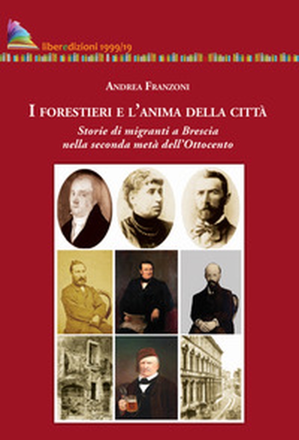 I forestieri e l'anima della città. Storia di migranti a Brescia nella seconda metà dell'Ottocento - Librerie.coop I forestieri e l'anima della città. Storia di migranti a Brescia nella seconda metà dell'Ottocento - Librerie.coop