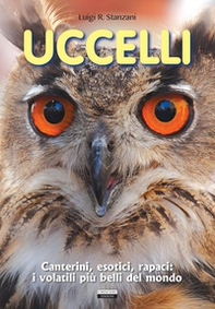 Uccelli. Canterini, esotici, rapaci: i volatili più belli del mondo - Librerie.coop