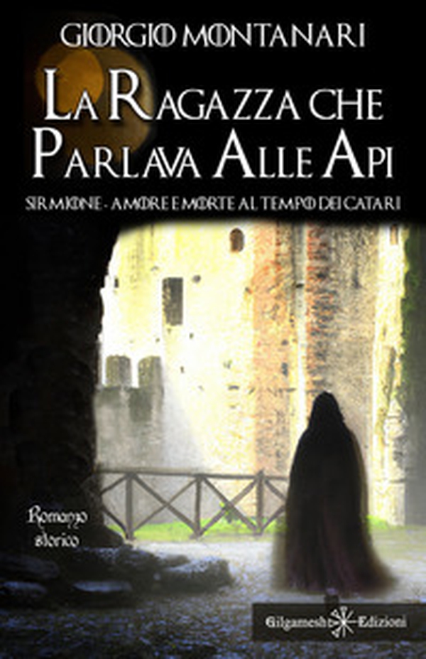 La ragazza che parlava alle api. Sirmione: amore e morte al tempo dei catari - Librerie.coop La ragazza che parlava alle api. Sirmione: amore e morte al tempo dei catari - Librerie.coop