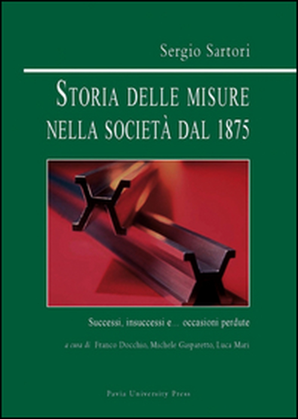 Storia delle misure nella società dal 1875. Successi, insuccessi e... occasioni perdute - Librerie.coop Storia delle misure nella società dal 1875. Successi, insuccessi e... occasioni perdute - Librerie.coop
