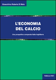 L'economia del calcio. Una prospettiva comparata Italia-Inghilterra - Librerie.coop L'economia del calcio. Una prospettiva comparata Italia-Inghilterra - Librerie.coop