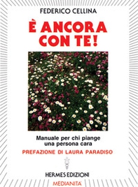 È ancora con te! Manuale per chi piange una persona cara - Librerie.coop
