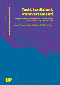 Testi, tradizioni, attraversamenti: prospettive comparatistiche sulla drammaturgia europea tra Cinque e Settecento. Atti del seminario per il dottorato in Scienze Linguistiche, Filologiche e Letterarie (Padova, 17-18 dicembre 2015) - Librerie.coop