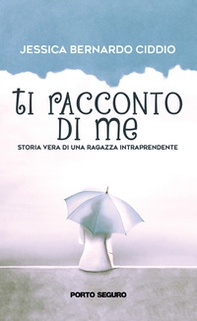 Ti racconto di me. Storia vera di una ragazza intraprendente - Librerie.coop