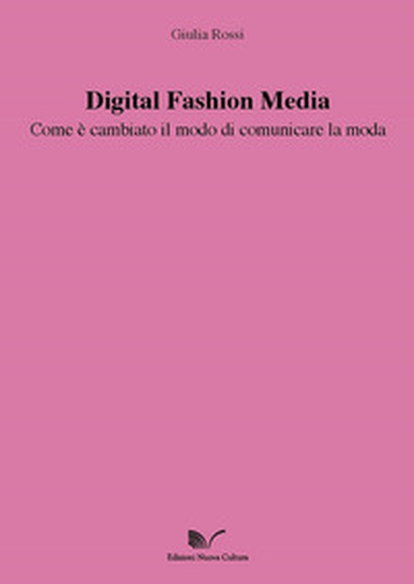 Digital Fashion Media. Come è cambiato il modo di comunicare la moda - Librerie.coop Digital Fashion Media. Come è cambiato il modo di comunicare la moda - Librerie.coop