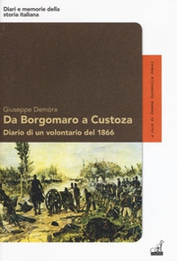 Da Borgomaro a Custoza. Diario di un volontario del 1866 - Librerie.coop