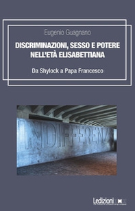 Discriminazioni, sesso e potere nell'età elisabettiana. Da Shylock a papa Francesco - Librerie.coop