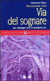 Iniziazione alla via del sognare. Un dialogo con il proprio sé - Librerie.coop
