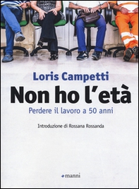 Non ho l'età. Perdere il lavoro a 50 anni - Librerie.coop