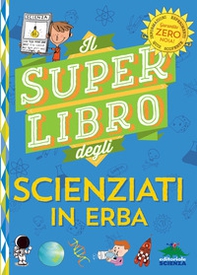 Il super libro degli scienziati in erba - Librerie.coop